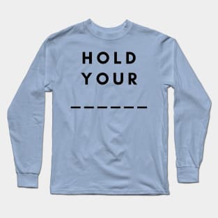 Hold Your Long Sleeve T-Shirt